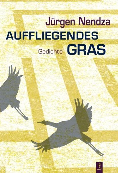 Auffliegendes Gras: Gedichte