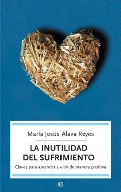 La inutilidad del sufrimiento: claves para aprender a vivir de manera positiva (5º Aniversario)