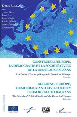 Construire l'Europe, la démocratie et la société civile de la Russie aux Balkans : les Ecoles d'études politiques du Conseil de l'Europe : entretiens. Building Europe, democracy and civil society from Russia to Balkans : the Schools of political studies...