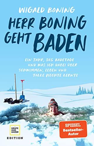 Herr Boning geht baden: Ein Jahr, 365 Badetage und was ich dabei über Schwimmen, Leben und tolle Hechte lernte