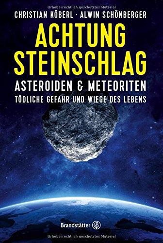 Achtung Steinschlag! - Asteroiden und Meteoriten: Tödliche Gefahr und Wiege des Lebens