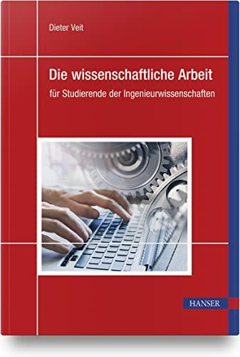 Die wissenschaftliche Arbeit: für Studierende der Ingenieurwissenschaften