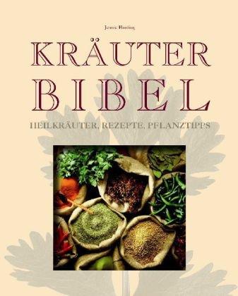 Kräuterbibel: Heilkräuter, Rezepte, Pflanztipps