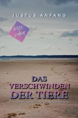 Das Verschwinden der Tiere: Ein Nele & Dana - Roman (Nele und Dana: Kinderroman ab 8 Jahre, Band 2)