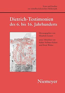 Dietrich-Testimonien des 6. bis 16. Jahrhunderts (Texte und Studien zur mittelhochdeutschen Heldenepik, Band 4)