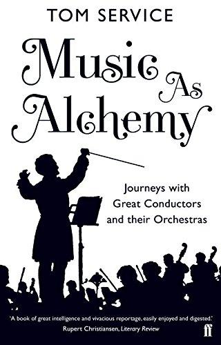 Music as Alchemy: Journeys with Great Conductors and Their Orchestras