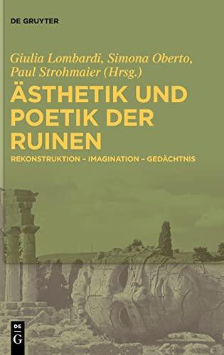 Ästhetik und Poetik der Ruinen: Rekonstruktion – Imagination – Gedächtnis