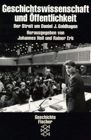 Geschichtswissenschaft und Öffentllichkeit: Der Streit um Daniel J. Goldhagen