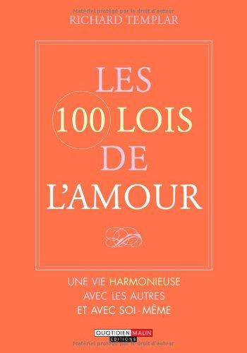 Les 100 lois de l'amour : une vie harmonieuse avec les autres et soi-même