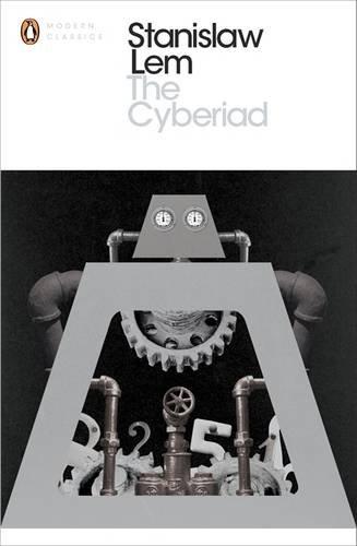 The Cyberiad: Fables for the Cybernetic Age (Penguin Modern Classics)