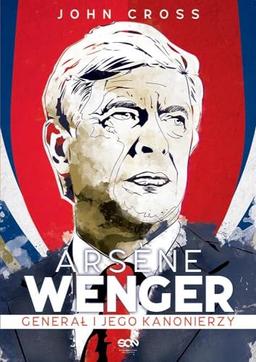 Arsene Wenger General i jego Kanonierzy