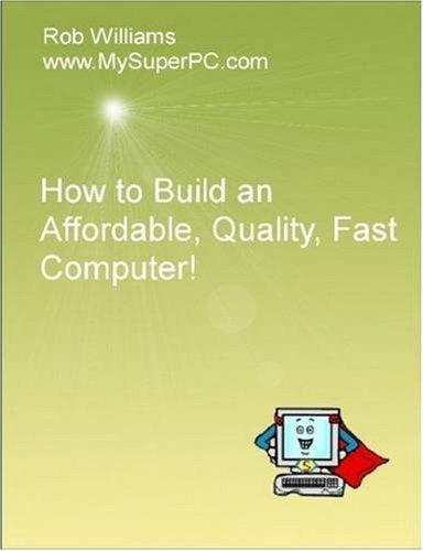 How to Build an Affordable, Quality, Fast Computer!