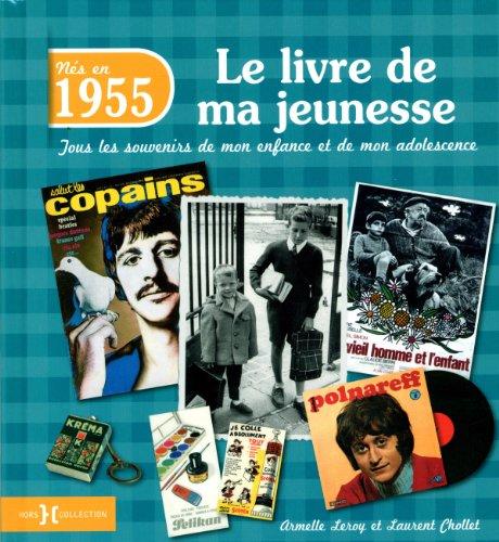 Nés en 1955 : le livre de ma jeunesse : tous les souvenirs de mon enfance et de mon adolescence