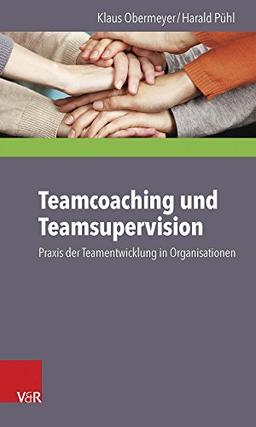 Teamcoaching und Teamsupervision: Praxis der Teamentwicklung in Organisationen