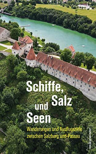 Schiffe, Salz und Seen: Wanderungen und Ausflugsziele zwischen Salzburg und Passau