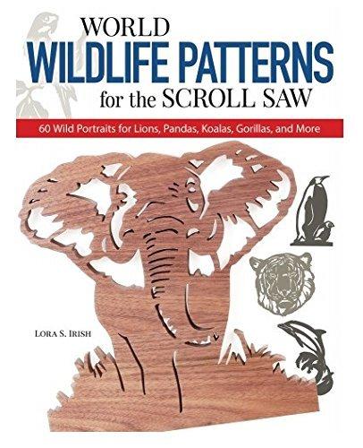 World Wildlife Patterns for the Scroll Saw: 60 Wild Portraits for Lions, Pandas, Koalas, Gorillas and More (Scroll Saw Project Books)