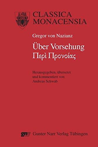 Gregor von Nazianz: Peri Pronoias (Über Vorsehung): Herausgegeben, überSetzt und kommentiert von Andreas Schwab (Classica Monacensia)