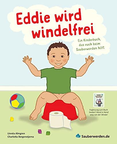 Eddie wird windelfrei: Ein Kinderbuch das euch beim Sauberwerden hilft