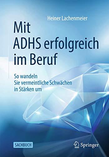 Mit ADHS erfolgreich im Beruf: So wandeln Sie vermeintliche Schwächen in Stärken um