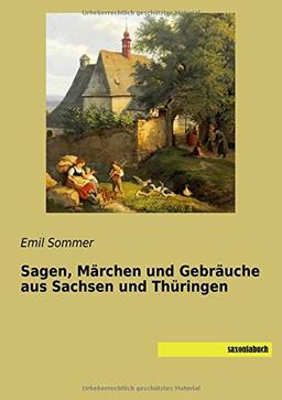 Sagen, Maerchen und Gebraeuche aus Sachsen und Thueringen