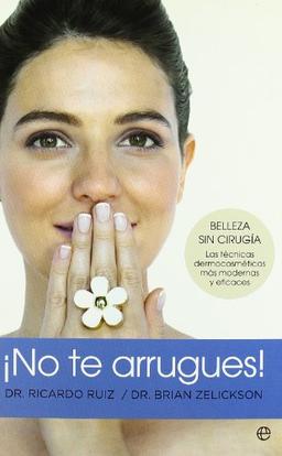 ¡No te arrugues! : belleza sin cirugía : las técnicas dermocosméticas más modernas y eficaces