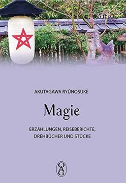 Magie: Erzählungen, Reiseberichte, Drehbücher und Stücke