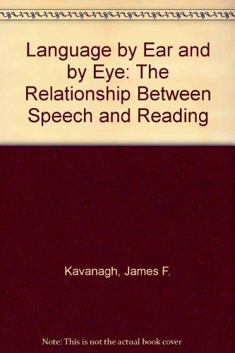 Language by Ear and by Eye: The Relationship Between Speech and Reading