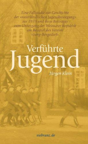 Verführte Jugend: Eine Fallstudie zur Geschichte der &#34;vaterländischen Jugendbewegung&#34; vor 1933 und ihres Beitrages zum Untergang der Weimarer ... ... des Vereins &#34;Jung - Bergedorf&#34;.