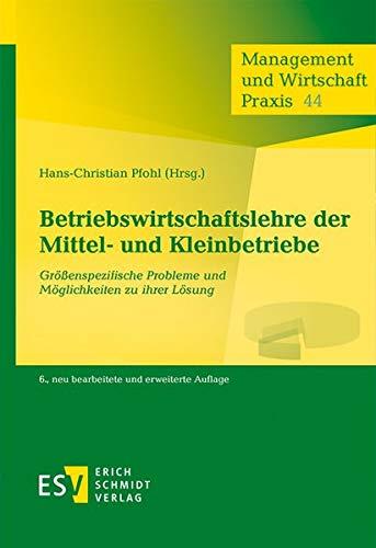 Betriebswirtschaftslehre der Mittel- und Kleinbetriebe: Größenspezifische Probleme und Möglichkeiten zu ihrer Lösung (Management und Wirtschaft Praxis, Band 44)