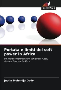 Portata e limiti del soft power in Africa: Un'analisi comparativa del soft power russo, cinese e francese in Africa