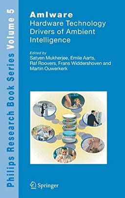 AmIware: Hardware Technology Drivers of Ambient Intelligence (Philips Research Book Series, 5, Band 5)