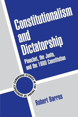 Constitutionalism and Dictatorship: Pinochet, the Junta, and the 1980 Constitution (Cambridge Studies in the Theory of Democracy, Band 4)