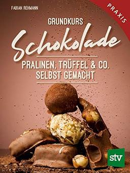 Grundkurs Schokolade: Pralinen, Trüffel & Co. Selbst gemacht, Praxisbuch