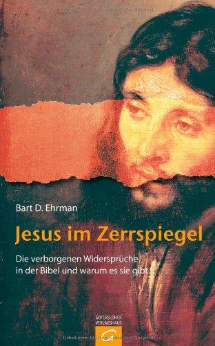 Jesus im Zerrspiegel: Die verborgenen Widersprüche in der Bibel und warum es sie gibt