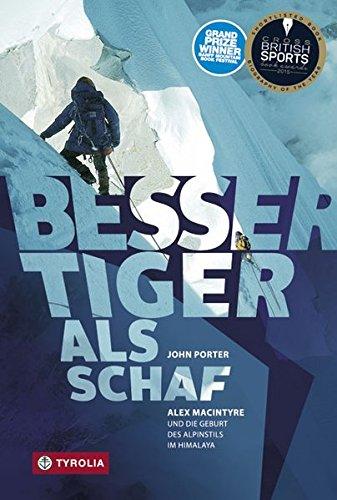 Besser Tiger als Schaf: Alex MacIntyre und die Geburt des Alpinstils im Himalaya. Ins Deutsche übersetzt und bearbeitet von Jochen Hemmleb