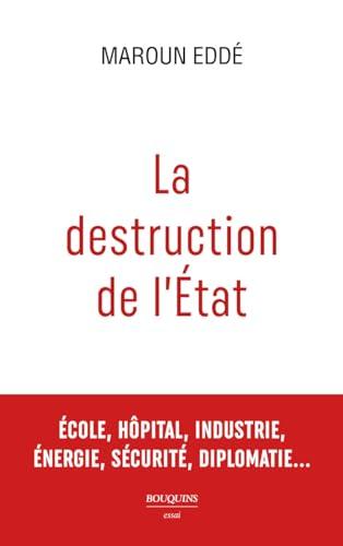 La destruction de l'Etat : école, hôpital, industrie, énergie, sécurité, diplomatie...