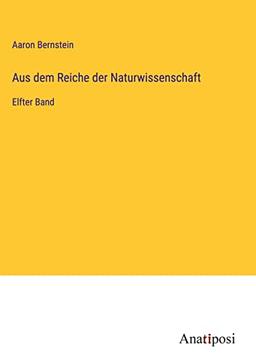 Aus dem Reiche der Naturwissenschaft: Elfter Band