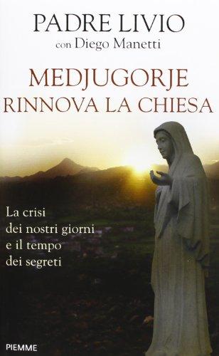 Medjugorje rinnova la Chiesa. La crisi dei nostri giorni e il tempo dei segreti