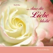 ... dass die Liebe bleibt