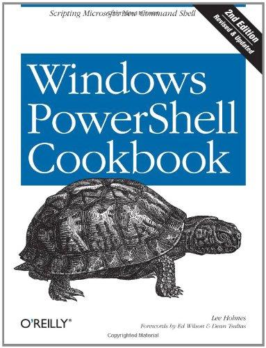 Windows PowerShell Cookbook: The Complete Guide to Scripting Microsoft's New Command Shell