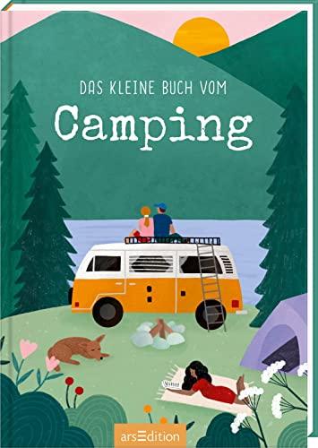 Das kleine Buch vom Camping: Eine Liebeserklärung ans Campen, für Bulli- und Outdoor-Fans