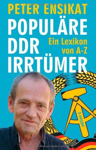 Populäre DDR-Irrtümer: Ein Lexikon von A-Z