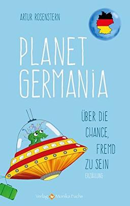 Planet Germania: Über die Chance, fremd zu sein