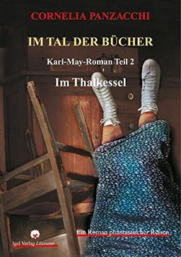 Im Tal der Bücher. Teil 2: Im Thalkessel: Ein Roman phantastischer Reisen oder eine Improvisation über den Motiven aus den Amerika-Erzählungen von Karl May