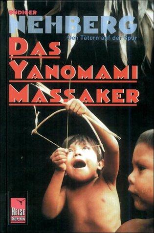 Das Yanomami-Massaker. Den Tätern auf der Spur