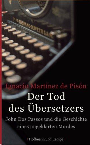 Der Tod des Übersetzers: John Dos Passos und die Geschichte eines ungeklärten Mordes