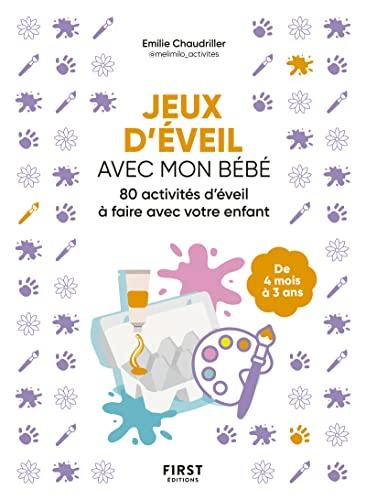 Jeux d'éveil avec mon bébé : 80 activités d'éveil à faire avec votre enfant : de 4 mois à 3 ans