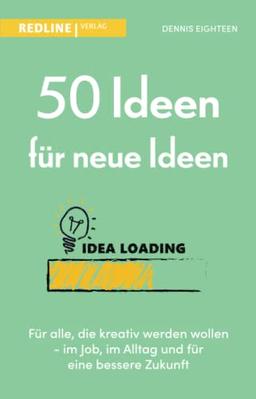 50 Ideen für neue Ideen: Für alle, die kreativ werden wollen