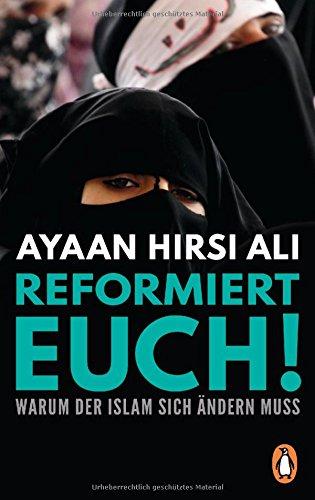 Reformiert euch!: Warum der Islam sich ändern muss