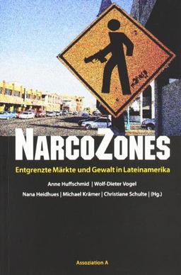 NarcoZones: Entgrenzte Märkte und Gewalt in Lateinamerika